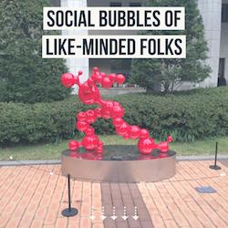 Social Bubbles of like minded folks